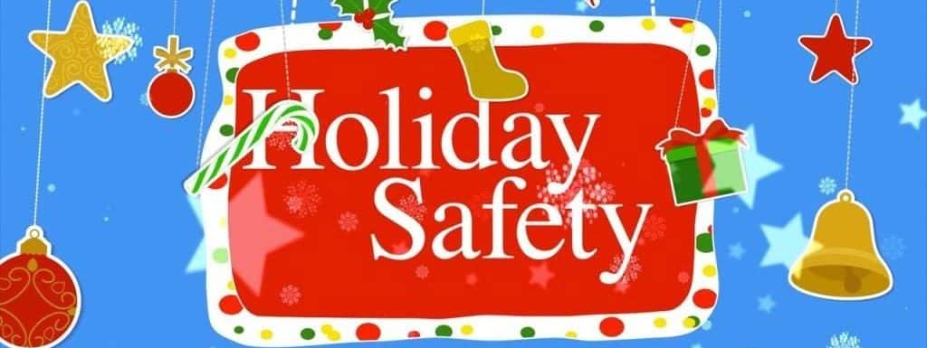 Holiday Safety Tips During Christmas,Halloween,Hanukkah,Thanks Giving