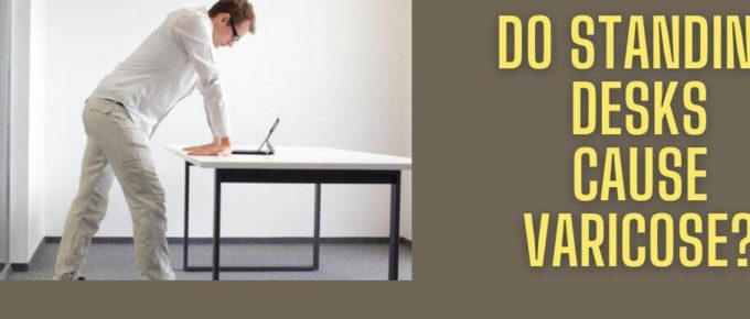 Do Standing Desks Cause Varicose