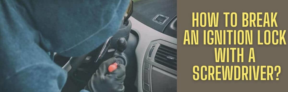 How To Break An Ignition Lock With A Screwdriver