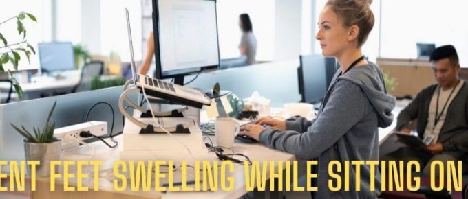 How To Prevent Feet Swelling While Sitting On Desk?