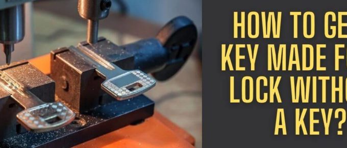 How To Get A Key Made For A Lock Without A Key