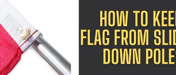 How To Keep Flag From Sliding Down Pole?