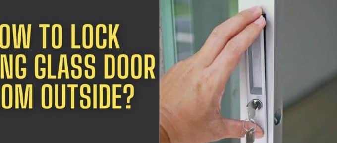 How To Lock Sliding Glass Door From Outside?