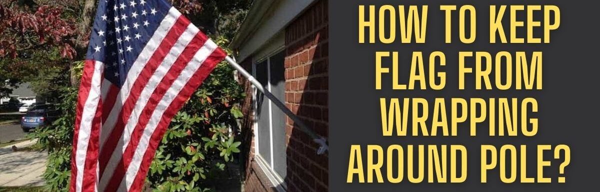 How To Keep Flag From Wrapping Around Pole?