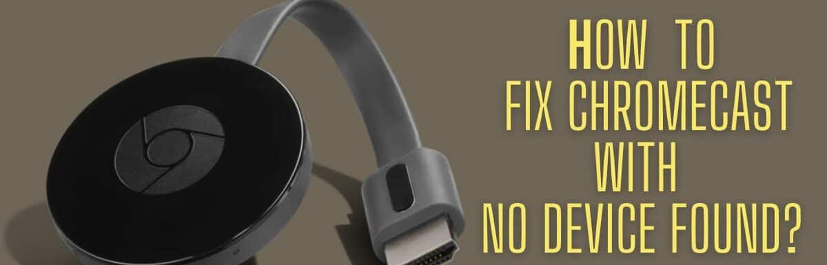 Chromecast With No Device Found: Quick Fix