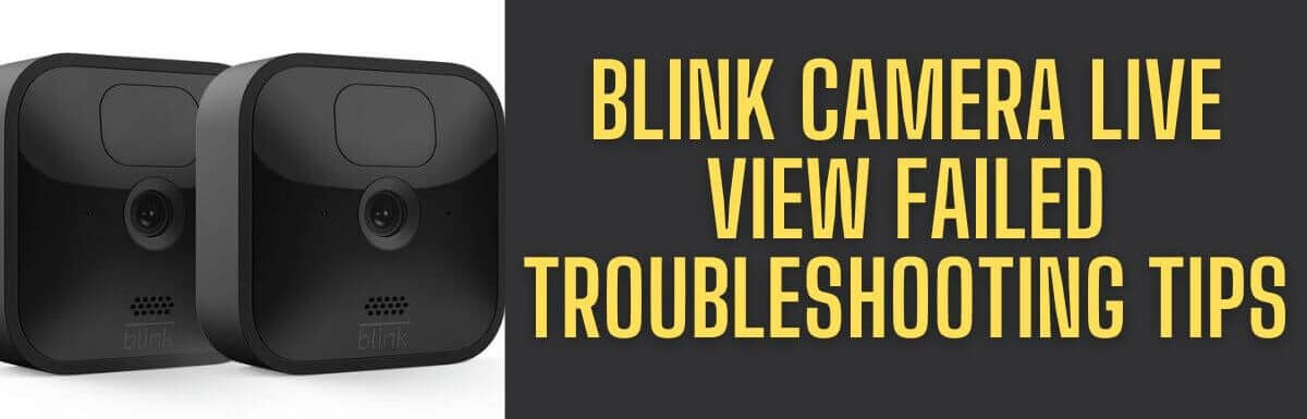 Blink Camera Live View Failed Troubleshooting Tips