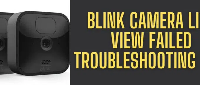 Blink Camera Live View Failed Troubleshooting Tips