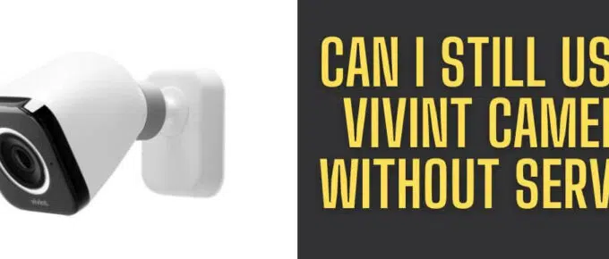 Can I Still Use a Vivint Camera Without Service?
