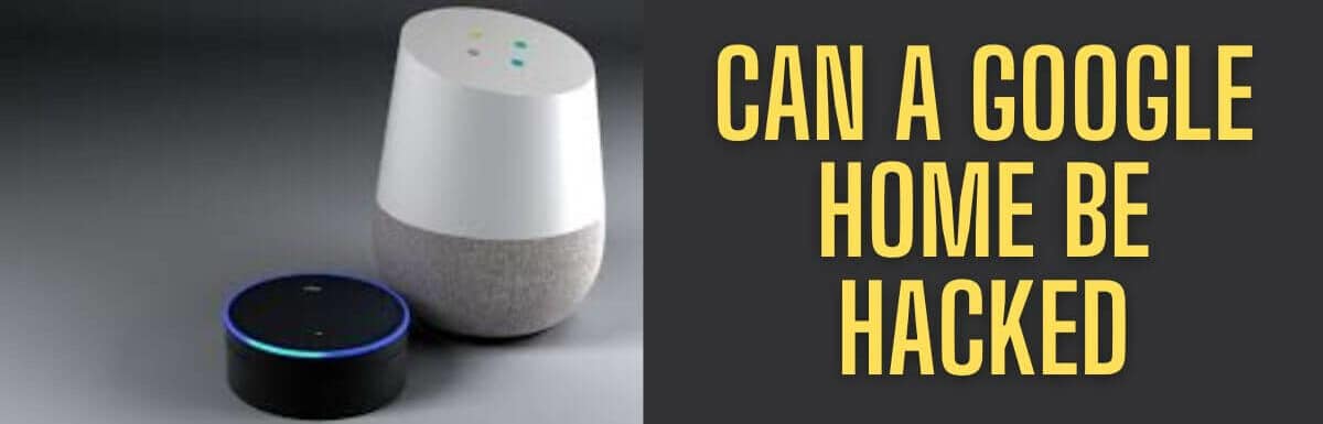 Can a Google Home Be Hacked?
