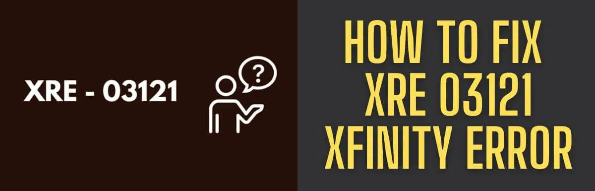 How To Fix Xre 03121 Xfinity Error?