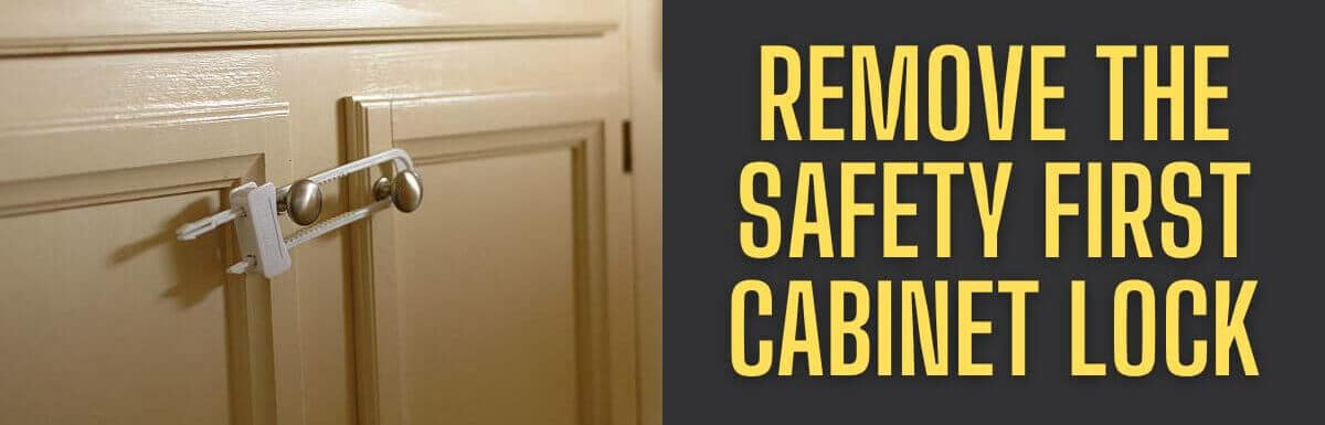 How To Remove The Safety First Cabinet Lock