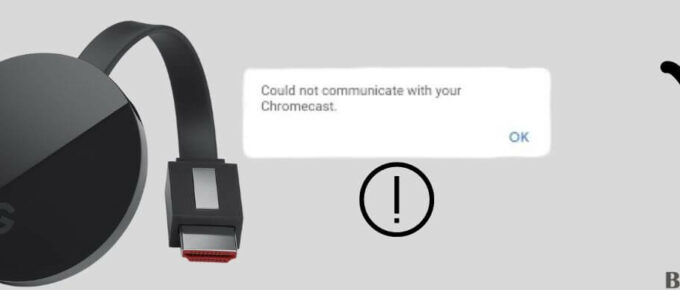 Error "Could Not Communicate With Your Chromecast" : How To Fix?