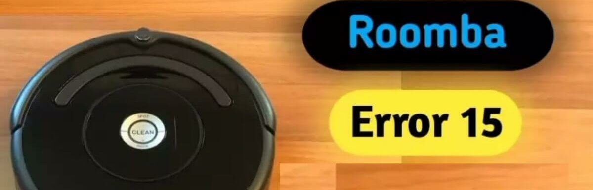 Roomba Error 15 : Meaning & How To Fix