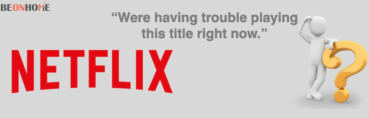 Netflix Says ‘We’re having trouble playing this title right now.