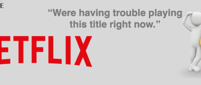 How To Fix Netflix Having Trouble Playing Title