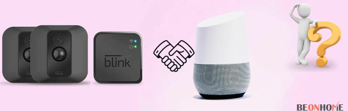 Is Blink Camera Compatible With Google Home?